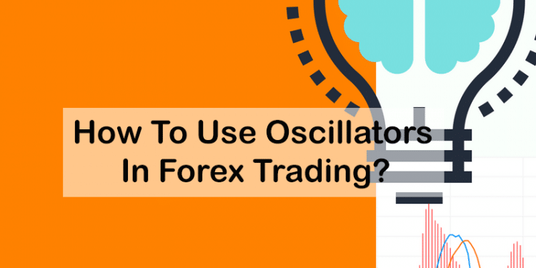 How To Use Oscillators In Forex Trading?