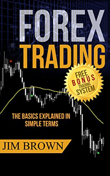 Forex Trading: The Basics Explained in Simple Terms – Jim Brown
