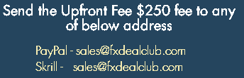 FX Deal Club. The upfront fee can be sent via PayPal or Skrill.