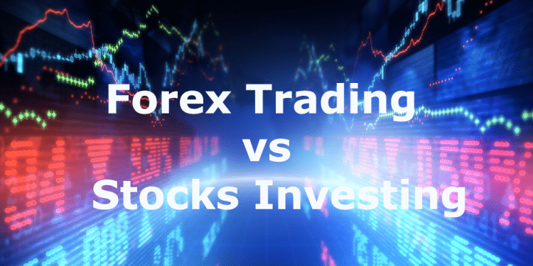 Forex Trading vs. Stocks Investing