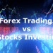 Forex Trading vs. Stocks Investing